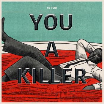 YOU A KILLER